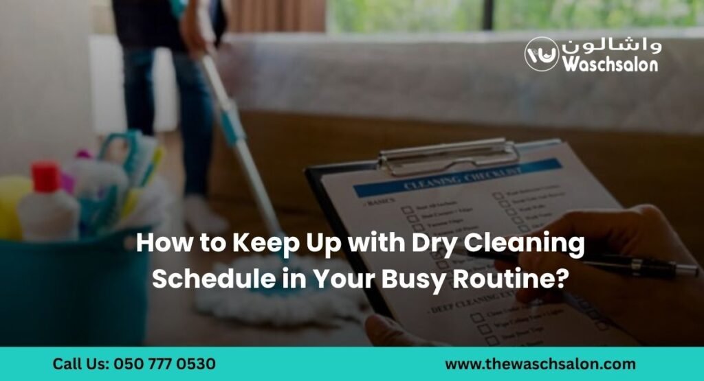 How to Keep Up with Dry Cleaning Schedule in Your Busy Routine