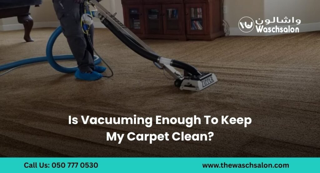 Is Vacuuming Enough To Keep My Carpet Clean