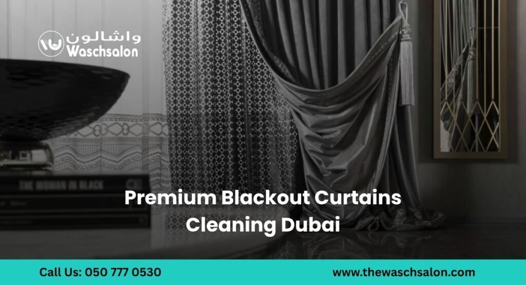 Premium Blackout Curtains Cleaning Dubai